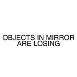 “Objects In Mirror Are Losing” Decal - OnlySlow